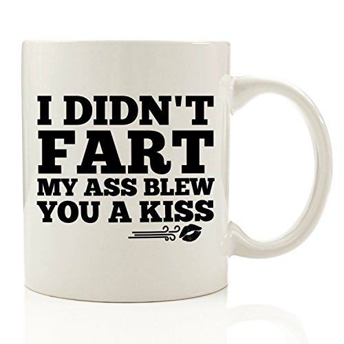 I Didnt Fart My Ass Blew You A Kiss Funny Coffee Mug 11 Oz