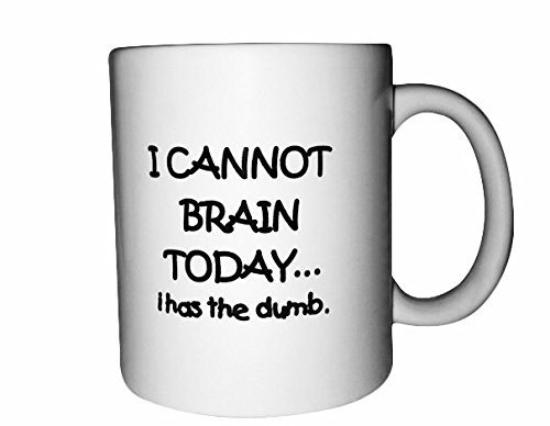 Funny Coffee Mug For Men And Women I Cannot Brain Today… I Has The Dumb Mug Lead Free Ceramic