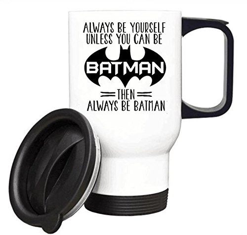 Durable ALWAYS BE YOURSELF 14oz sizes 100/% Stainless Steel Material Travel Mugs UNLESS YOU CAN BE BATMAN THEN ALWAYS BE BATMAN Mug